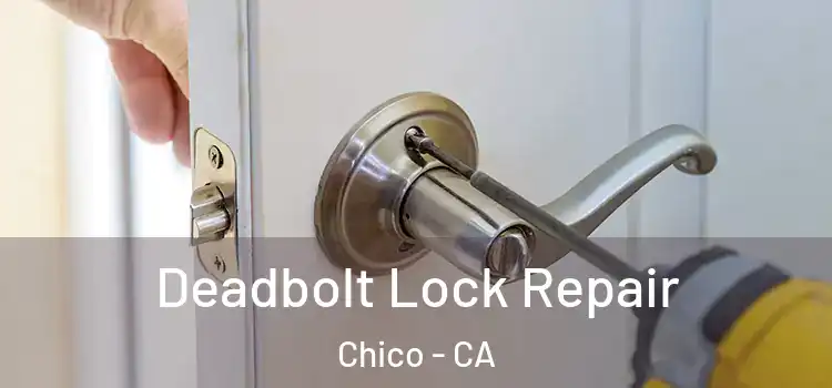 Deadbolt Lock Repair Chico - CA