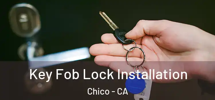 Key Fob Lock Installation Chico - CA